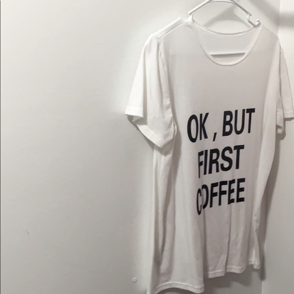 “Ok but first coffee” tshirt